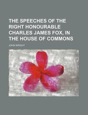 Book cover for The Speeches of the Right Honourable Charles James Fox, in the House of Commons Volume 6