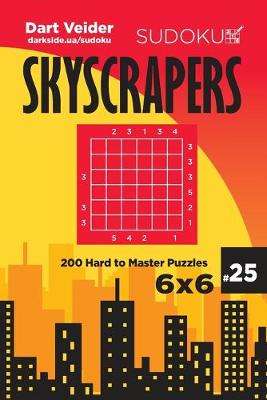 Cover of Sudoku Skyscrapers - 200 Hard to Master Puzzles 6x6 (Volume 25)