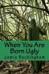 Book cover for When You Are Born Ugly