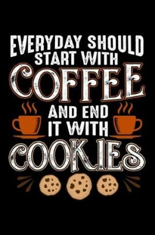 Cover of Everyday Should Start With Coffee And End It With Cookies