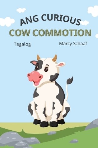 Cover of Ang Curious Cow Commotion (Tagalog) The Curious Cow Commotion