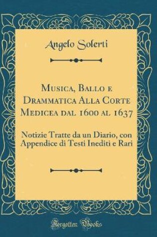 Cover of Musica, Ballo E Drammatica Alla Corte Medicea Dal 1600 Al 1637