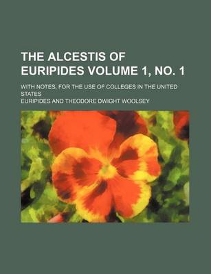 Book cover for The Alcestis of Euripides Volume 1, No. 1; With Notes, for the Use of Colleges in the United States