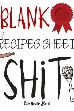 Cover of Blank Recipes Sheet Shit