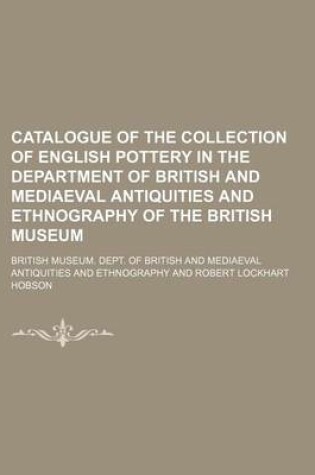 Cover of Catalogue of the Collection of English Pottery in the Department of British and Mediaeval Antiquities and Ethnography of the British Museum