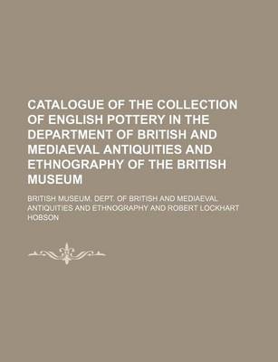 Book cover for Catalogue of the Collection of English Pottery in the Department of British and Mediaeval Antiquities and Ethnography of the British Museum