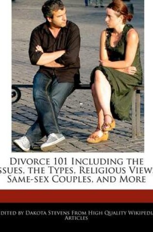 Cover of Divorce 101 Including the Issues, the Types, Religious Views, Same-Sex Couples, and More