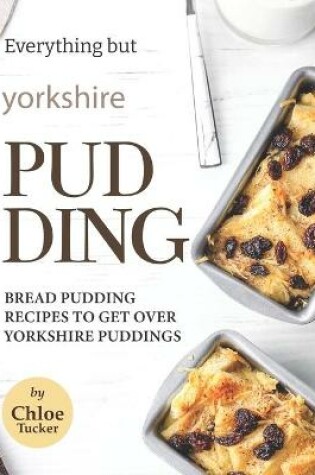 Cover of Everything but Yorkshire Pudding