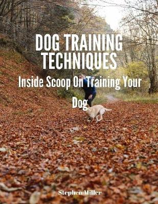 Book cover for Dog Training Techniques: Inside Scoop On Training Your Dog