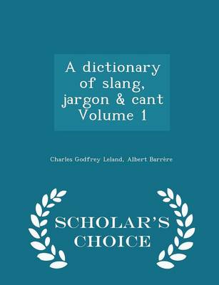 Book cover for A Dictionary of Slang, Jargon & Cant Volume 1 - Scholar's Choice Edition