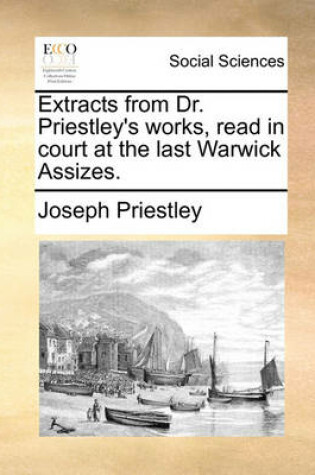 Cover of Extracts from Dr. Priestley's Works, Read in Court at the Last Warwick Assizes.