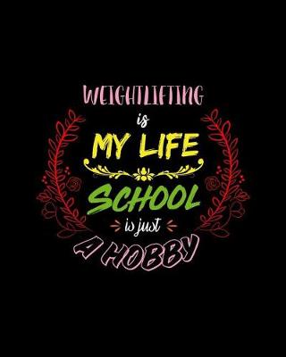 Book cover for Weightlifting Is My Life School Is Just A Hobby