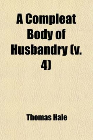 Cover of A Compleat Body of Husbandry (Volume 4)