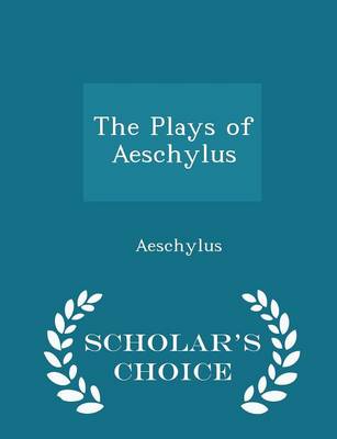 Book cover for The Plays of Aeschylus - Scholar's Choice Edition