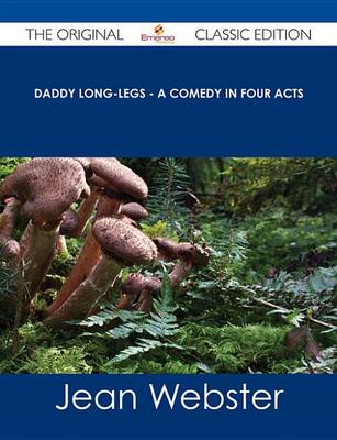 Book cover for Daddy Long-Legs - A Comedy in Four Acts - The Original Classic Edition