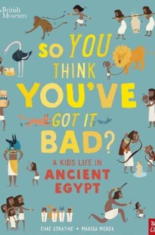 Cover of British Museum: So You Think You've Got It Bad? A Kid's Life in Ancient Egypt