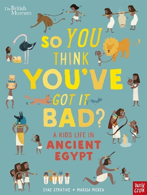 Book cover for British Museum: So You Think You've Got It Bad? A Kid's Life in Ancient Egypt