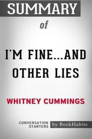 Cover of Summary of I'm Fine...And Other Lies by Whitney Cummings - Conversation Starters