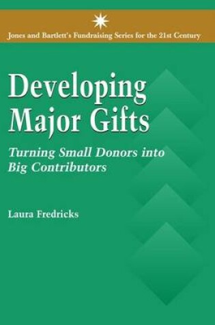Cover of Developing Major Gifts: Turning Small Donors into Big Contributors