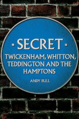 Cover of Secret Twickenham, Whitton, Teddington and the Hamptons