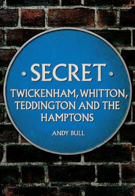 Cover of Secret Twickenham, Whitton, Teddington and the Hamptons