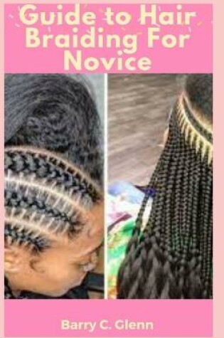 Cover of Guide to Hair Braiding For Novice