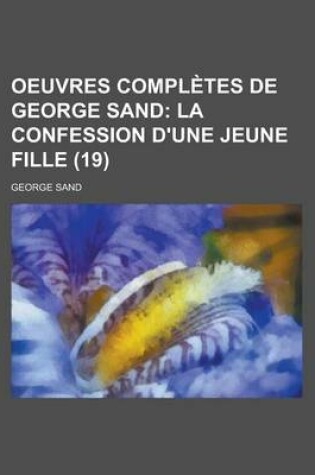 Cover of Oeuvres Completes de George Sand (19); La Confession D'Une Jeune Fille