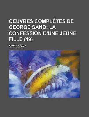 Book cover for Oeuvres Completes de George Sand (19); La Confession D'Une Jeune Fille