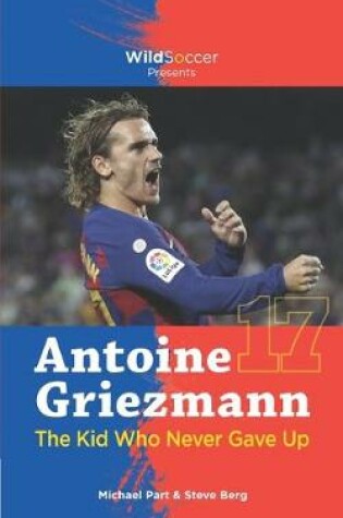 Cover of Antoine Griezmann the Kid Who Never Gave Up