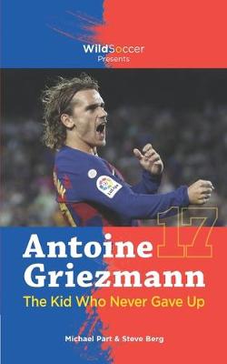 Book cover for Antoine Griezmann the Kid Who Never Gave Up