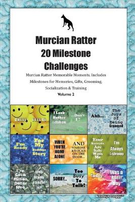 Book cover for Murcian Ratter (Huerta Ratter) 20 Milestone Challenges Murcian Ratter Memorable Moments.Includes Milestones for Memories, Gifts, Grooming, Socialization & Training Volume 2