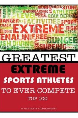 Cover of Greatest Extreme Sports Athletes to Ever Compete