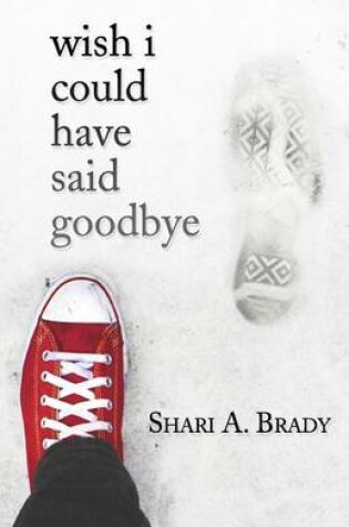 Cover of Wish I Could Have Said Goodbye