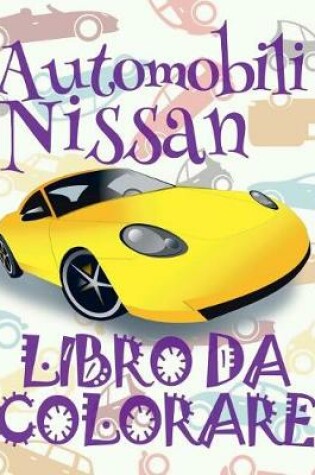 Cover of &#9996; Automobili Nissan &#9998; Libro da Colorare Di Auto &#9998; Libro da Colorare Bambini 9 anni &#9997; Libro da Colorare Bambini 9 anni