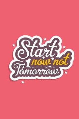 Cover of Start Now Not Tomorrow