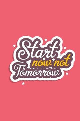 Book cover for Start Now Not Tomorrow