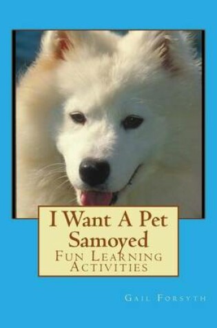 Cover of I Want A Pet Samoyed
