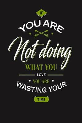 Book cover for You Are Not Doing What You Love You Are Wasting Your Time