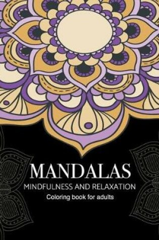 Cover of Mandalas Mindfulness and Relaxation Coloring Book for Adults