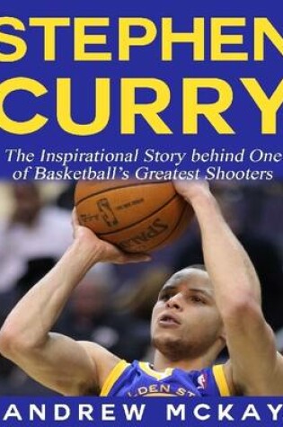 Cover of Stephen Curry - The Inspirational Story Behind One of Basketball's Greatest Shooters