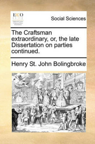 Cover of The Craftsman Extraordinary, Or, the Late Dissertation on Parties Continued.