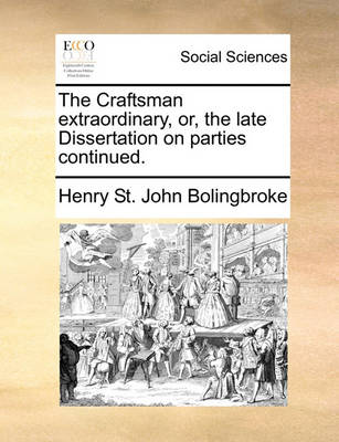 Book cover for The Craftsman Extraordinary, Or, the Late Dissertation on Parties Continued.