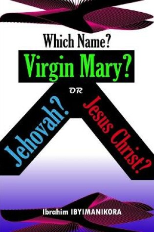 Cover of Which Name? Virgin Mary? Jehovah? or Jesus Christ?