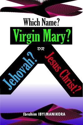 Book cover for Which Name? Virgin Mary? Jehovah? or Jesus Christ?