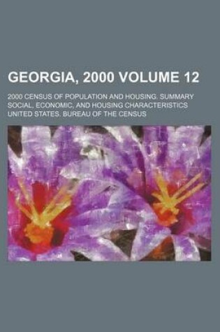 Cover of Georgia, 2000 Volume 12; 2000 Census of Population and Housing. Summary Social, Economic, and Housing Characteristics