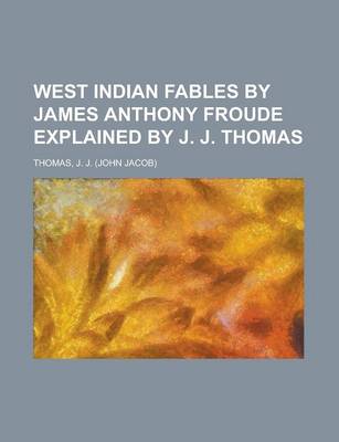 Book cover for West Indian Fables by James Anthony Froude Explained by J. J. Thomas