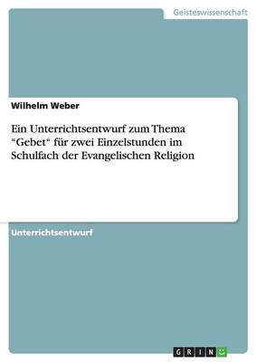 Book cover for Ein Unterrichtsentwurf zum Thema Gebet fur zwei Einzelstunden im Schulfach der Evangelischen Religion