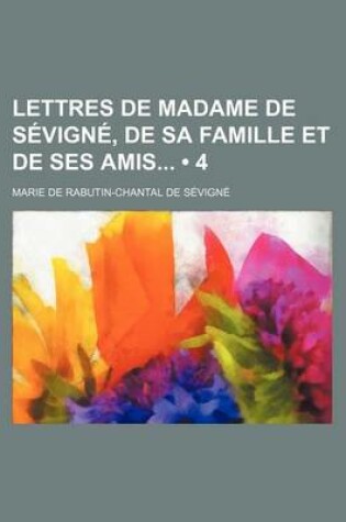 Cover of Lettres de Madame de Sevigne, de Sa Famille Et de Ses Amis (4)