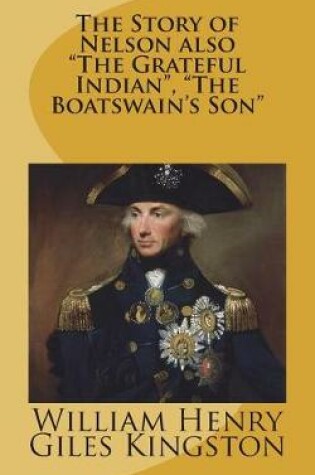 Cover of The Story of Nelson also "The Grateful Indian", "The Boatswain's Son"