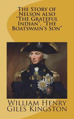 Book cover for The Story of Nelson also "The Grateful Indian", "The Boatswain's Son"